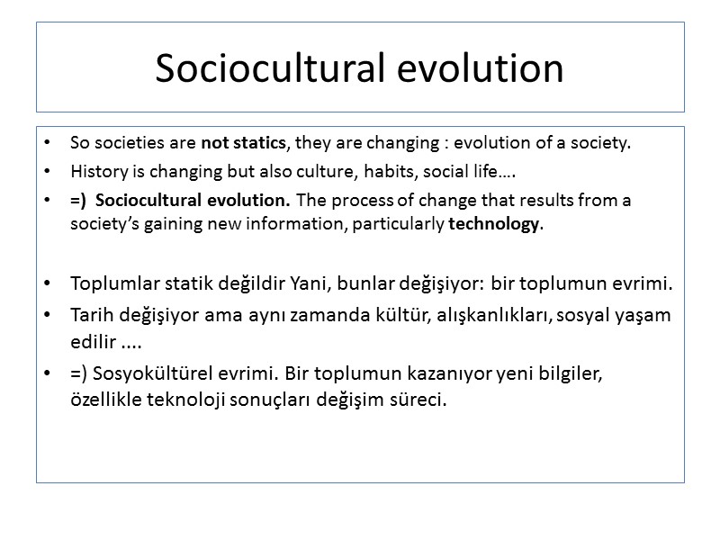 Sociocultural evolution So societies are not statics, they are changing : evolution of a
